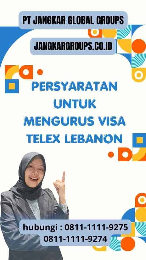 Persyaratan untuk Mengurus Visa Telex Lebanon