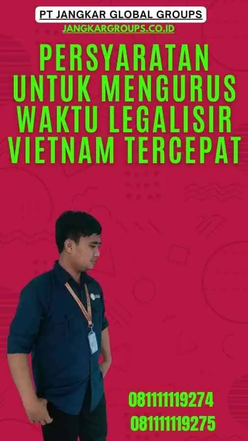 Persyaratan untuk Mengurus Waktu Legalisir Vietnam Tercepat