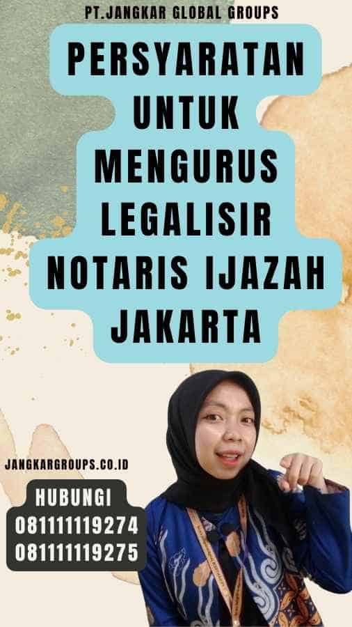 Persyaratan untuk Mengurus legalisir notaris Ijazah Jakarta