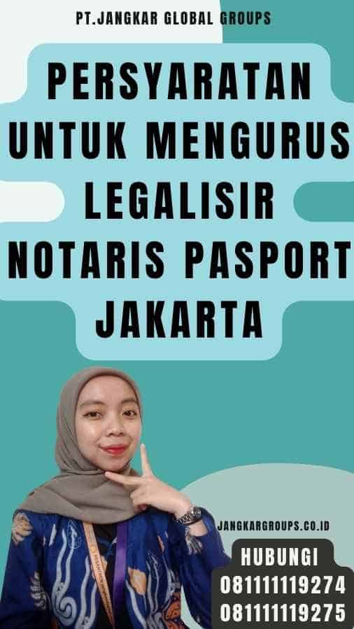 Persyaratan untuk Mengurus legalisir notaris pasport Jakarta