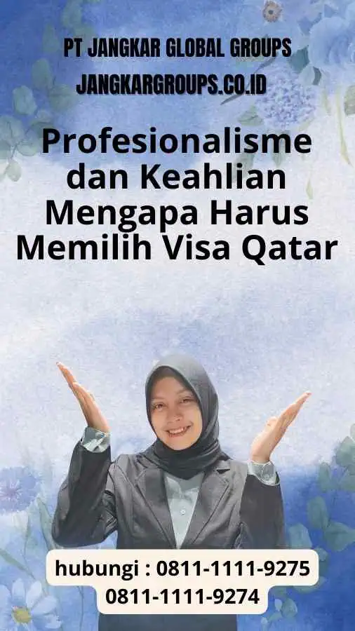 Profesionalisme dan Keahlian - Mengapa Harus Memilih Visa Qatar