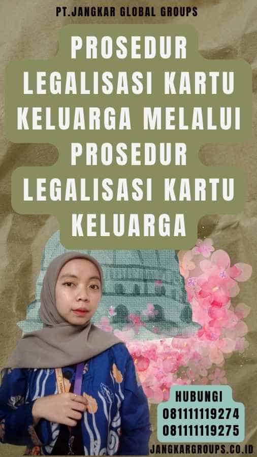 Prosedur Legalisasi Kartu Keluarga melalui Prosedur legalisasi Kartu Keluarga