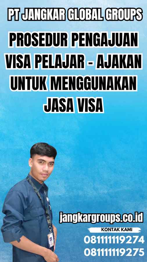 Prosedur Pengajuan Visa Pelajar - Ajakan untuk Menggunakan Jasa Visa