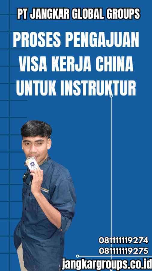 Proses Pengajuan Visa Kerja China untuk Instruktur