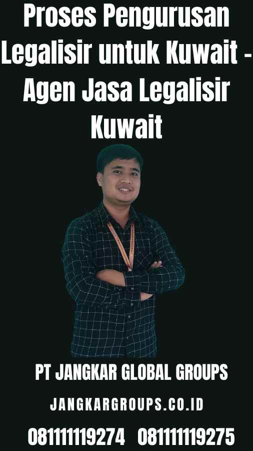 Proses Pengurusan Legalisir untuk Kuwait - Agen Jasa Legalisir Kuwait