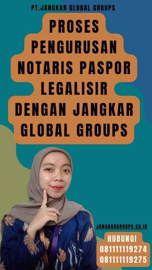 Proses Pengurusan Notaris Paspor Legalisir dengan Jangkar Global Groups