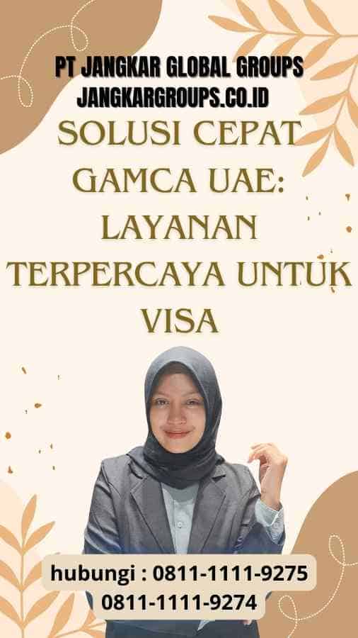 Solusi Cepat Gamca UAE: Layanan Terpercaya untuk Visa