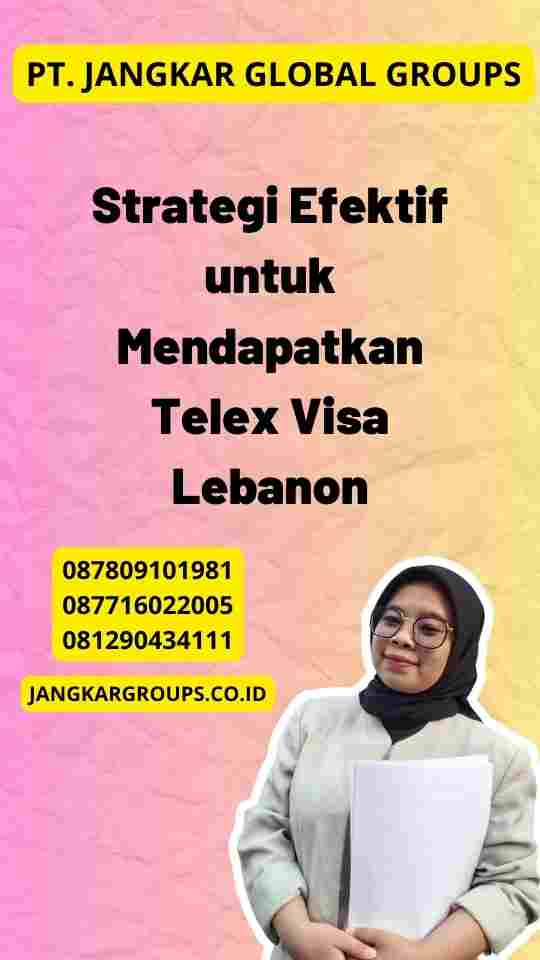 Strategi Efektif untuk Mendapatkan Telex Visa Lebanon