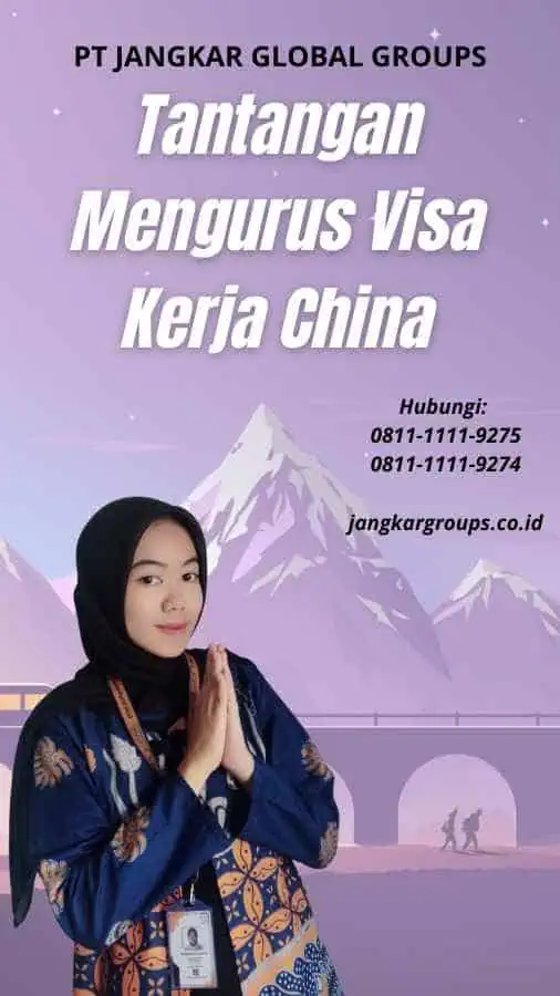 Tantangan Mengurus Visa Kerja China