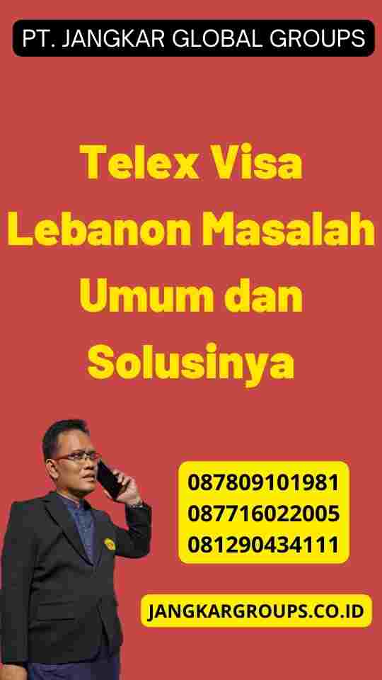 Telex Visa Lebanon Masalah Umum dan Solusinya
