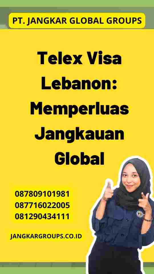 Telex Visa Lebanon: Memperluas Jangkauan Global