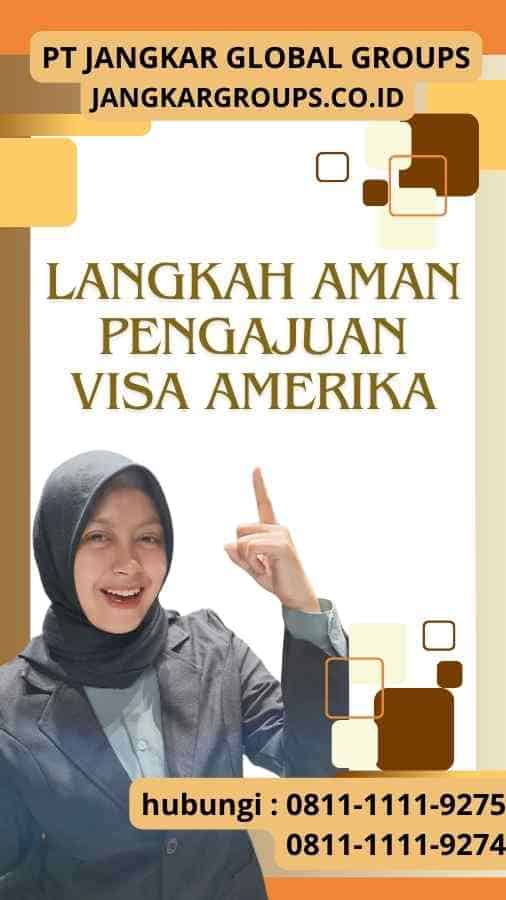 Langkah Aman Pengajuan Visa Amerika