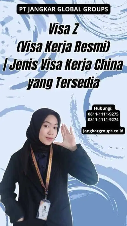 Visa Z (Visa Kerja Resmi) Jenis Visa Kerja China yang Tersedia