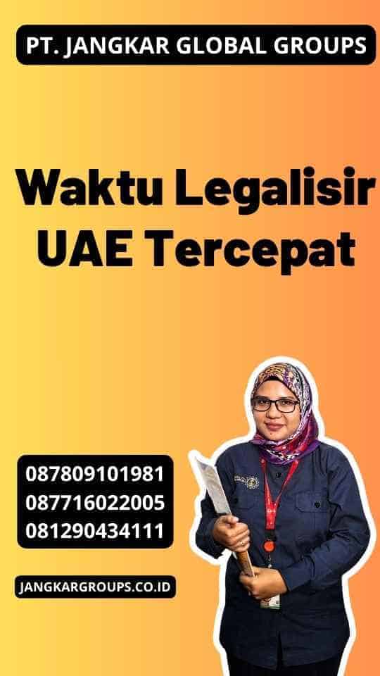 Waktu Legalisir UAE Tercepat