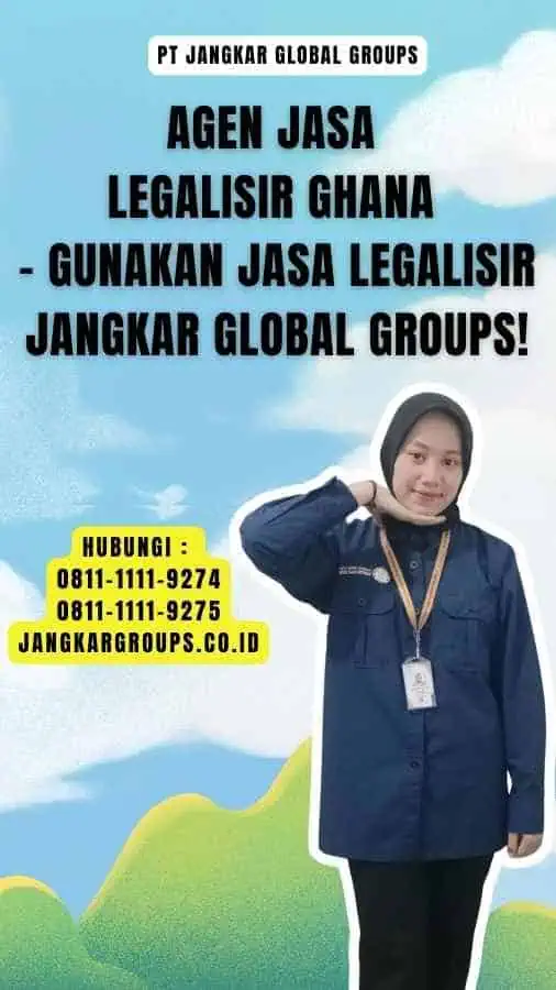 Agen Jasa Legalisir Ghana - Gunakan Jasa Legalisir Jangkar Global Groups!