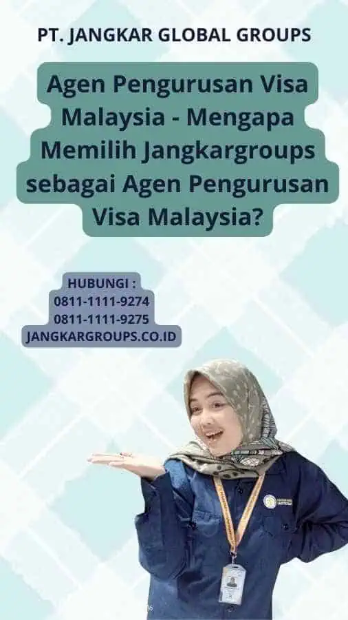 Agen Pengurusan Visa Malaysia - Mengapa Memilih Jangkargroups sebagai Agen Pengurusan Visa Malaysia?