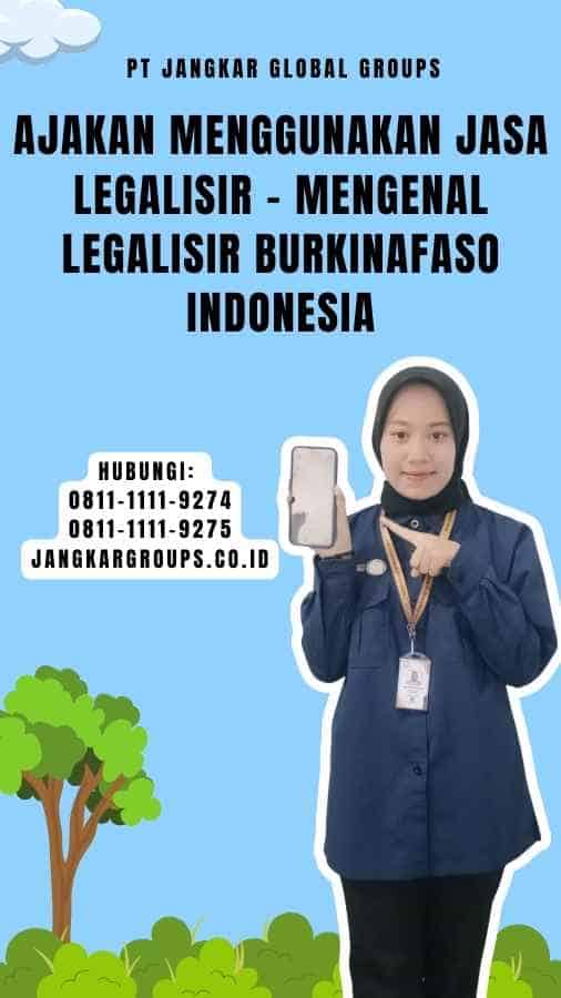 Ajakan Menggunakan Jasa Legalisir - Mengenal Legalisir Burkinafaso Indonesia
