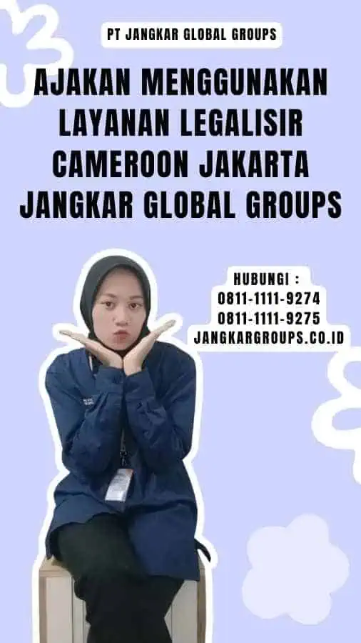 Ajakan Menggunakan Layanan Legalisir Cameroon Jakarta Jangkar Global Groups