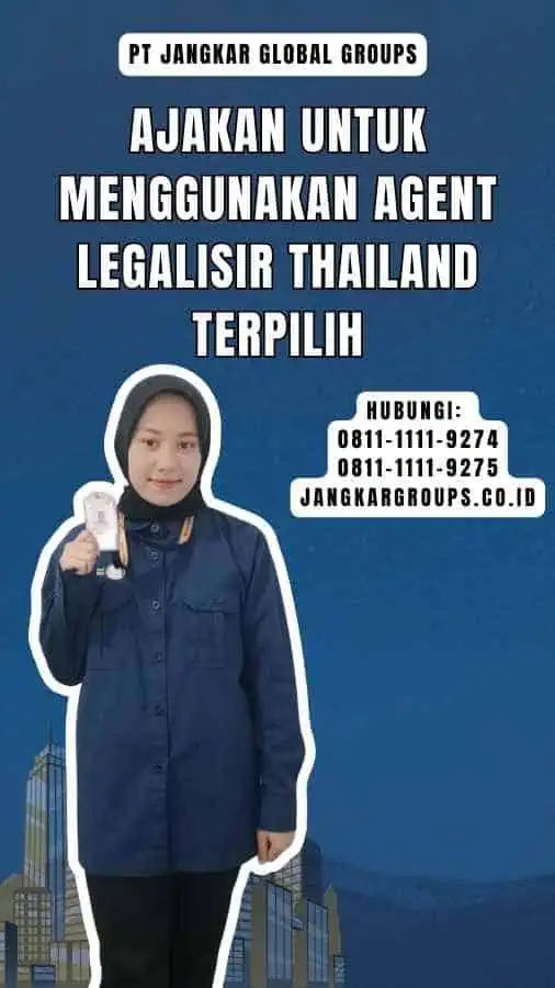 Ajakan untuk Menggunakan Agent Legalisir Thailand Terpilih