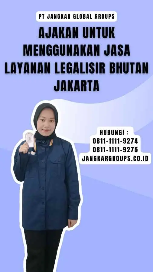 Ajakan untuk Menggunakan Jasa Layanan Legalisir Bhutan Jakarta