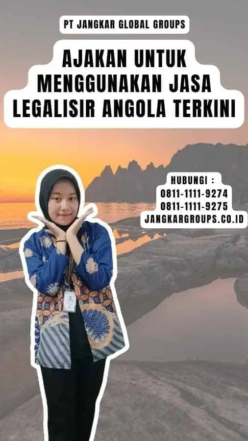 Ajakan untuk Menggunakan Jasa Legalisir Angola Terkini