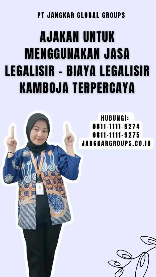 Ajakan untuk Menggunakan Jasa Legalisir - Biaya Legalisir Kamboja Terpercaya