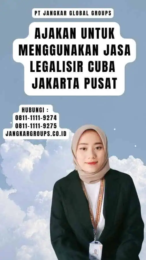 Ajakan untuk Menggunakan Jasa Legalisir Cuba Jakarta Pusat