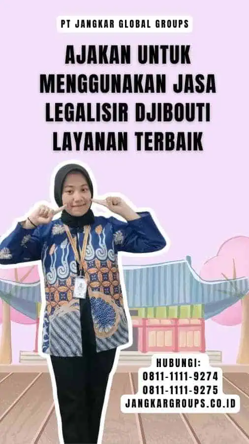 Ajakan untuk Menggunakan Jasa Legalisir Djibouti Layanan Terbaik