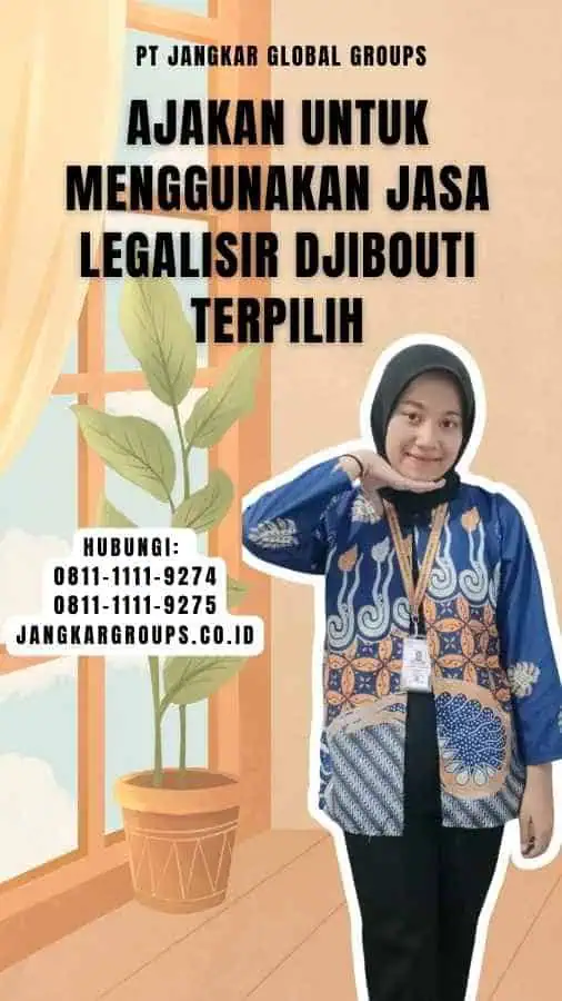 Ajakan untuk Menggunakan Jasa Legalisir Djibouti Terpilih