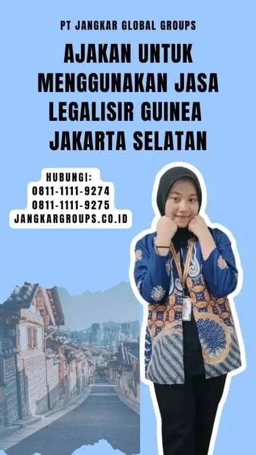 Ajakan untuk Menggunakan Jasa Legalisir Guinea Jakarta Selatan