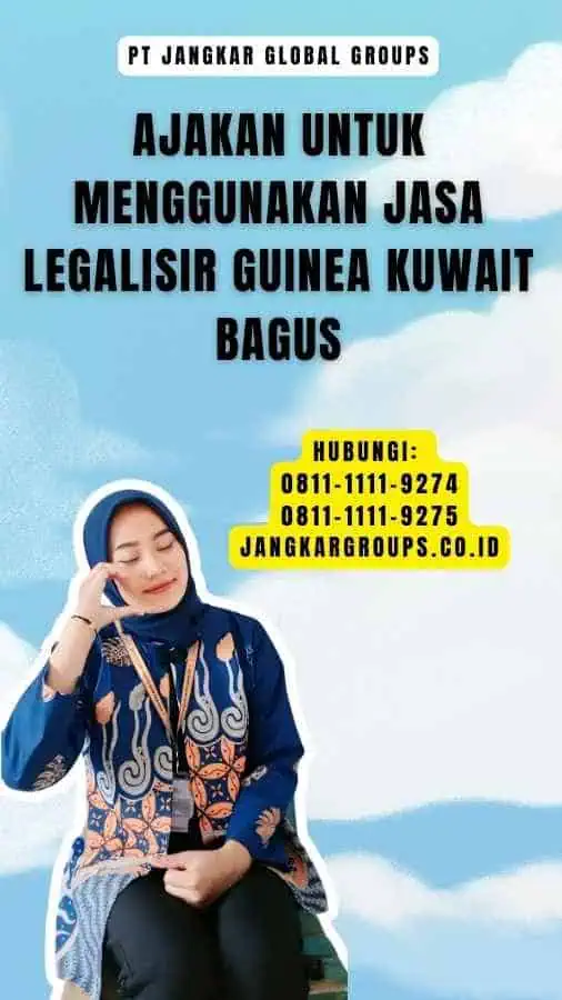 Ajakan untuk Menggunakan Jasa Legalisir Guinea Kuwait Bagus