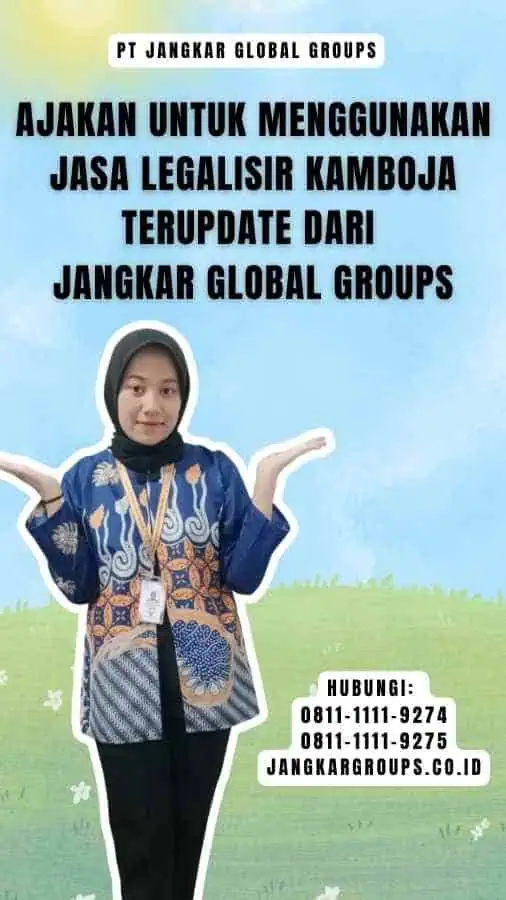 Ajakan untuk Menggunakan Jasa Legalisir Kamboja Terupdate dari Jangkar Global Groups