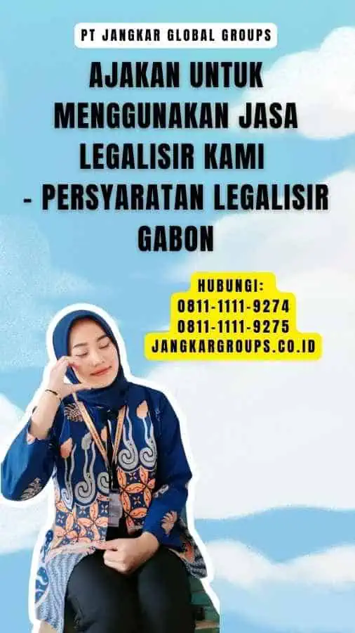 Ajakan untuk Menggunakan Jasa Legalisir Kami - Persyaratan Legalisir Gabon