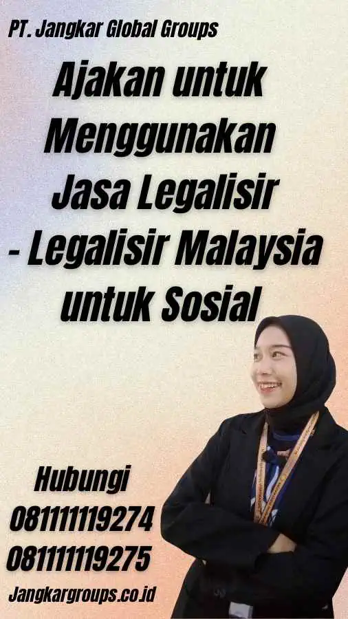 Ajakan untuk Menggunakan Jasa Legalisir - Legalisir Malaysia untuk Sosial