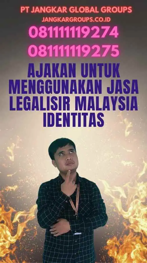 Ajakan untuk Menggunakan Jasa Legalisir Malaysia Identitas