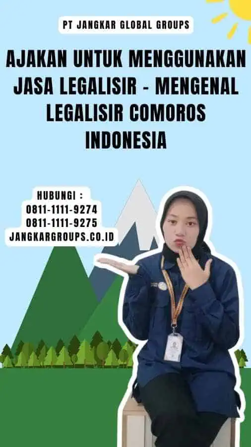 Ajakan untuk Menggunakan Jasa Legalisir - Mengenal Legalisir Comoros Indonesia