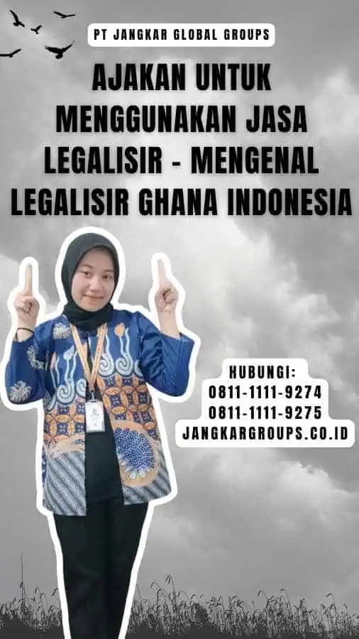 Ajakan untuk Menggunakan Jasa Legalisir - Mengenal Legalisir Ghana Indonesia