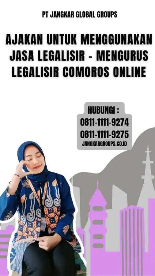 Ajakan untuk Menggunakan Jasa Legalisir - Mengurus Legalisir Comoros Online
