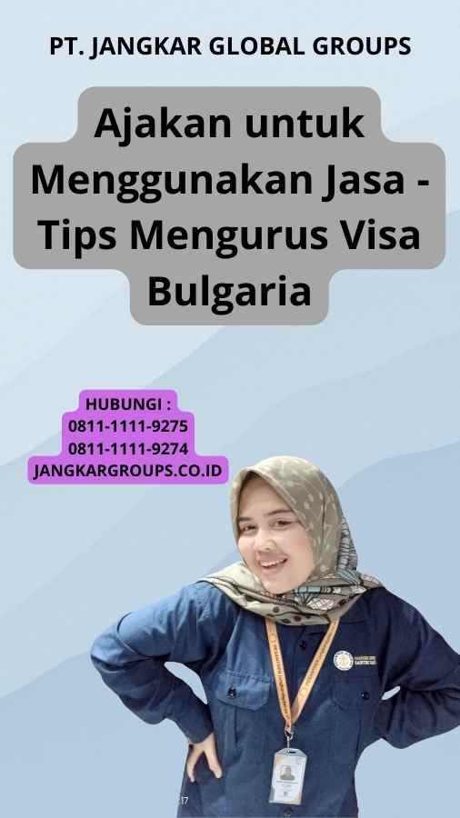 Ajakan untuk Menggunakan Jasa - Tips Mengurus Visa Bulgaria