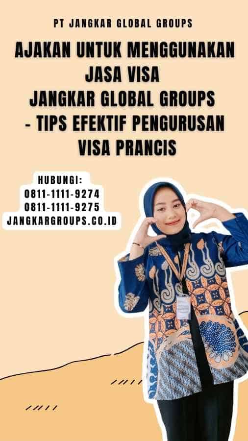 Ajakan untuk Menggunakan Jasa Visa Jangkar Global Groups - Tips Efektif Pengurusan Visa Prancis