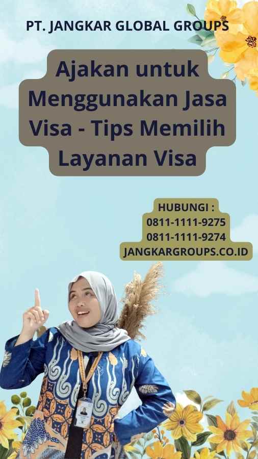 Ajakan untuk Menggunakan Jasa Visa - Tips Memilih Layanan Visa