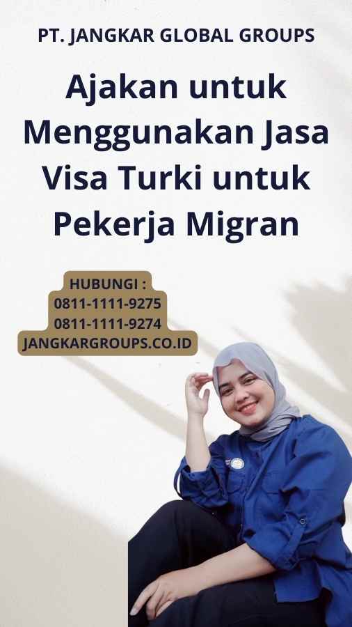Ajakan untuk Menggunakan Jasa Visa Turki untuk Pekerja Migran
