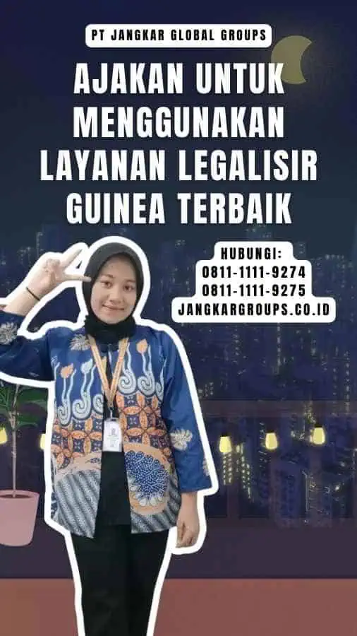 Ajakan untuk Menggunakan Layanan Legalisir Guinea Terbaik