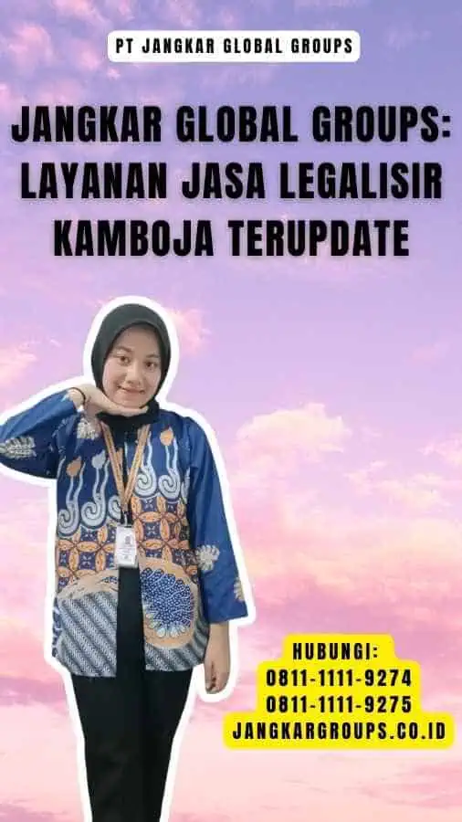 Jangkar Global Groups Layanan Jasa Legalisir Kamboja Terupdate