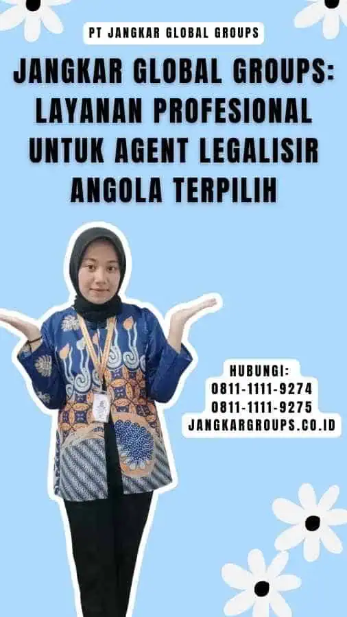 Jangkar Global Groups Layanan Profesional untuk Agent Legalisir Angola Terpilih