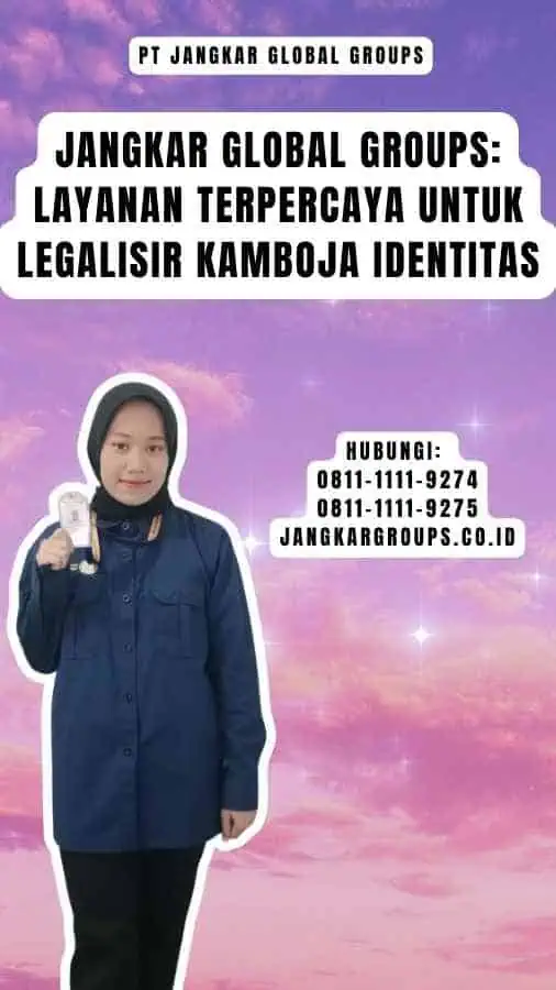 Jangkar Global Groups Layanan Terpercaya untuk Legalisir Kamboja Identitas