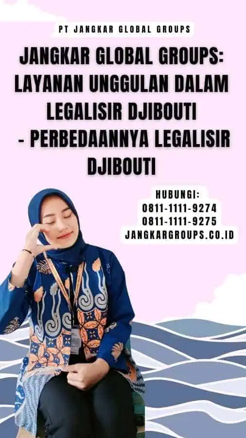 Jangkar Global Groups Layanan Unggulan dalam Legalisir Djibouti - Perbedaannya Legalisir Djibouti