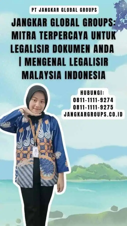Jangkar Global Groups Mitra Terpercaya untuk Legalisir Dokumen Anda Mengenal Legalisir Malaysia Indonesia