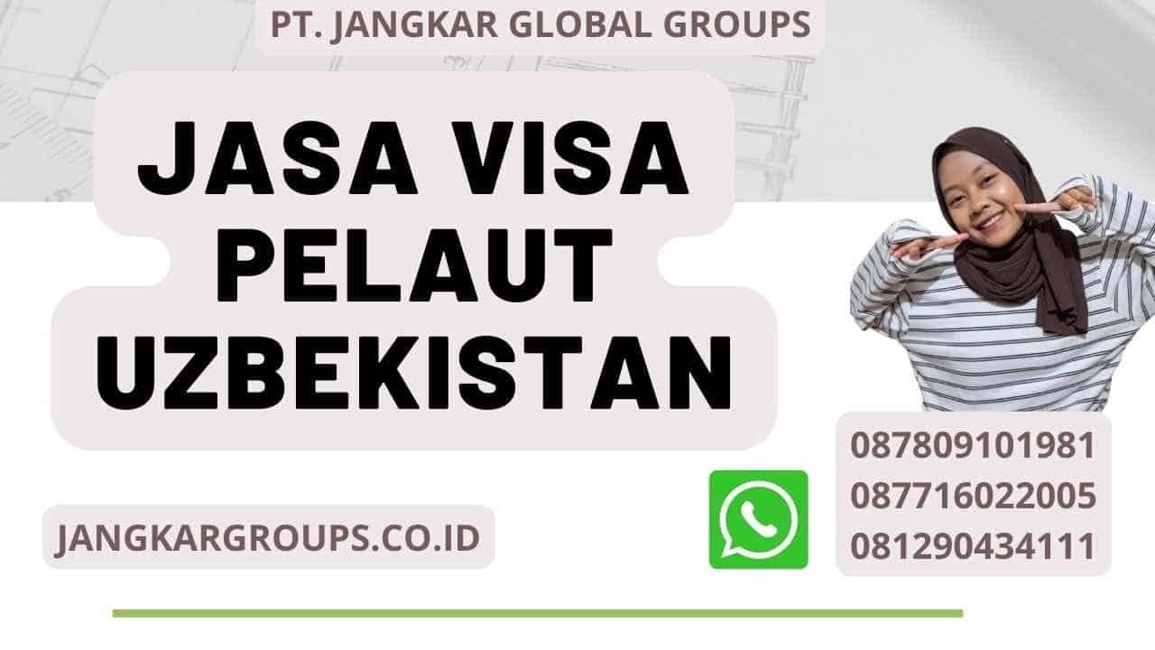 Jasa Visa Pelaut Uzbekistan Jasa Visa Aman Dan Terpercaya Jangkar Global Groups