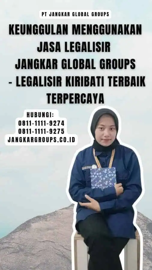 Keunggulan Menggunakan Jasa Legalisir Jangkar Global Groups - Legalisir Kiribati Terbaik Terpercaya